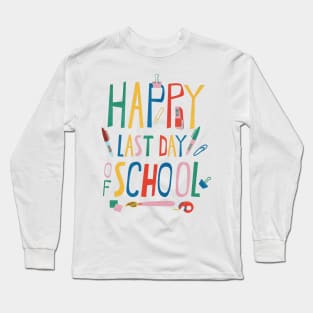 Happy Last Day Of School for Teacher or Child Long Sleeve T-Shirt